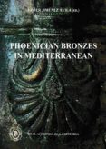 PHOENICIAN BRONZES IN MEDITERRANEAN di JIMENEZ AVILA, JAVIER 