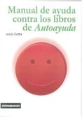 MANUAL DE AYUDA CONTRA LOS LIBROS DE AUTOAYUDA di COTTA, JESUS 