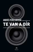 TE VAN A OIR de PEREZ ORTEGA, ANDRES 