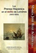 LA PRENSA HISPANICA EN EL EXILIO DE LONDRES (1810-1850) di RUIZ ACOSTA, MARIA JOSE 