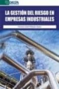 LA GESTIN DEL RIESGO EN EMPRESAS INDUSTRIALES de POBLACION GARCIA, FRANCISCO JAVIER 