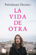 LA VIDA DE OTRA di DEGHELT, FREDERIQUE 