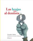 LAS BRUJAS VAN AL DENTISTA di CELORIO, GONZALO  GEDOVIUS, JUAN 