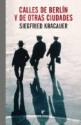CALLES DE BERLIN Y DE OTRAS CIUDADES de KRACAUER, SIEGFRIED 