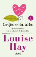 CONFIA EN LA VIDA: QUIERETE CADA DIA CON LAS AFIRMACIONES PERSONALES DE LOUISE HAY de HAY, LOUISE L. 