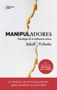 MANIPULADORES: PSICOLOGIA DE LA INFLUENCIA TOXICA di TOBEA, ADOLF 