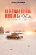 LA SEGUNDA GUERRA MUNDIAL (LA DERROTA DEL TERCER REICH) di COSNAVA, JAVIER 
