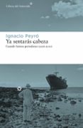 YA SENTARAS CABEZA: CUANDO FUIMOS PERIODISTAS (2006-2011) di PEYRO, IGNACIO 