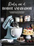 RECETAS CON EL ROBOT AMASADOR di VV.AA. 
