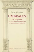UMBRALES. UN VIAJE POR LA CULTURA OCCIDENTAL A TRAVES DE SUS PUERTAS de MARTINEZ, OSCAR 