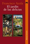 EL JARDIN DE LAS DELICIAS (2 ED.) de AYALA, FRANCISCO 