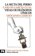 LA SECTA DEL PERRO; VIDAS DE LOS FILOSOFOS CINICOS de GARCIA GUAL, CARLOS  LAERCIO, DIOGENES 