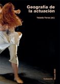 GEOGRAFA DE LA ACTUACION: FUNDAMENTOS, PRACTICA Y REFLEXIONES SOBRE LA TECNICA ACTORAL di VV.AA. 