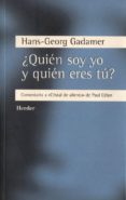 QUIEN SOY YO Y QUIEN ERES TU?: COMENTARIO A CRISTAL DE ALIENTO D E PAUL CELAN de GADAMER, HANS-GEORG 