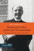 PASION POR CRISTO, PASION POR LA HUMANIDAD de GARCIA, JOSE A. 