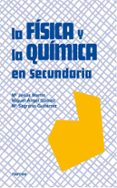 LA FISICA Y LA QUIMICA EN SECUNDARIA de GOMEZ CRESPO, MIGUEL ANGEL  GUTIERREZ JULIAN, M SAGRARIO  MARTIN-DIAZ, M JESS 