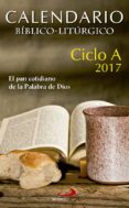 CALENDARIO BIBLICO-LITURGICO 2017 - CICLO A: EL PAN COTIDIANO DE LA PALABRA DE DIOS di VV.AA. 