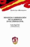 RENUNCIA Y REPUDIACION DE LA HERENCIA EN EL CODIGO CIVIL de ROGEL VIDE, CARLOS 