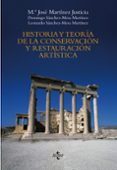 HISTORIA Y TEORIA DE LA CONSERVACION Y LA RESTAURACION ARTISTICA de MARTINEZ JUSTICIA, MARIA JOSE  SANCHEZ-MESA MARTINEZ, DOMINGO 