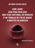 CUM LAUDE. GUA PARA REALIZAR UNA TESIS DOCTORAL O UN TRABAJO DE FIN DE GRADO O MSTER EN DERECHO (2 ED.) de CUERDA RIEZU, ANTONIO 