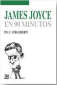 JAMES JOYCE EN 90 MINUTOS de STRATHERN, PAUL 