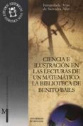 CIENCIA E ILUSTRACION EN LAS LECTURAS DE UN MATEMATICO: LA BIBLIO TECA DE BENITO BAILS de ARIAS DE SAAVEDRA ALIAS, INMACULADA 