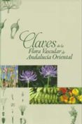 CLAVES DE LA FLORA VASCULAR DE ANDALUCIA ORIENTAL (CONTIENE DVD) di VV.AA. 