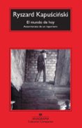 EL MUNDO DE HOY (3 ED.) de KAPUSCINSKI, RYSZARD 