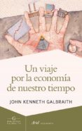 UN VIAJE POR LA ECONOMIA DE NUESTRO TIEMPO de GALBRAITH, JOHN KENNETH 