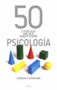 50 COSAS QUE HAY QUE SABER SOBRE PSICOLOGIA de FURNHAM, ADRIAN 