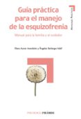 GUIA PRACTICA PARA EL MANEJO DE LA ESQUIZOFRENIA: MANUAL PARA LA FAMILIA Y EL CUIDADOR di AZNAR AVENDAO, ELENA  BERLANGA ADELL, ANGELES 