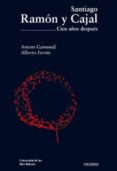 SANTIAGO RAMON Y CAJAL: CIEN AOS DESPUES di FERRUS, ALBERTO  GAMUNDI, ANTONI 