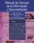 MANUAL DE CIENCIAS DE LA INFORMACION Y DOCUMENTACION de LOPEZ YEPES, JOSE 