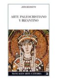ARTE PALEOCRISTIANO Y BIZANTINO di BECKWITH, JOHN 