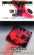 CINE Y MUSICA MALDITOS: LEYENDA Y VERDAD DE UN MUNDO OCULTO de MOYANO, ANTONIO LUIS 