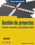 GESTION DE PROYECTOS: EDICION REVISADA Y ACTUALIZADA 2010 (MANUALES IMPRESCINDIBLES) de HORINE, GREGORY M. 