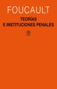 TEORIAS E INSTITUCIONES PENALES de FOUCAULT, MICHEL 
