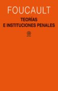 TEORIAS E INSTITUCIONES PENALES de FOUCAULT, MICHEL 