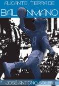 ALICANTE, TIERRA DE BALONMANO de SOLER RODRIGUEZ, JOSE ANTONIO 