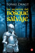 LOS SECRETOS DEL BOSQUE SALVAJE de DRAGT, TONKE 