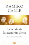 LA SENDA DE LA ATENCION PLENA: ILUMINA EL PRESENTE de CALLE, RAMIRO 