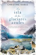 LA ISLA DE LOS GLACIARES AZULES de KABUS, CHRISTINE 