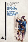 FLOR DE LEYENDA; VIDA DE FRANCISCO PIZARRO de CASONA, ALEJANDRO 