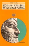 SOCIEDAD Y CULTURA EN LA ANTIGUA MESOPOTAMIA (2 ED.) di KLIMA, JOSEF 