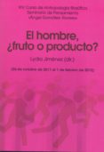 EL HOMBRE, FRUTO O PRODUCTO? di VV.AA