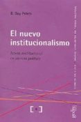 EL NUEVO INSTITUCIONALISMO: TEORIA INSTITUCIONAL EN CIENCIA POLIT ICA di PETERS, B. GUY 