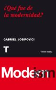 QUE FUE DE LA MODERNIDAD? de JOSIPOVICI, GABRIEL 