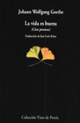 LA VIDA ES BUENA: CIEN POEMAS de GOETHE, JOHANN WOLFGANG VON 