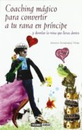 COACHING MAGICO PARA CONVERTIR A TU RANA EN PRINCIPE di FERNANDEZ PINTO, JIMENA 