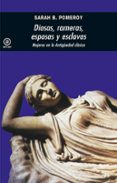 DIOSAS, RAMERAS, ESPOSAS Y ESCLAVAS: MUJERES EN LA ANTIGUEDAD CLA SICA (2 ED.) de POMEROY, SARAH B. 